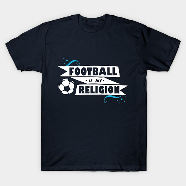 Football Is My Religion T-Shirt by Rebus28